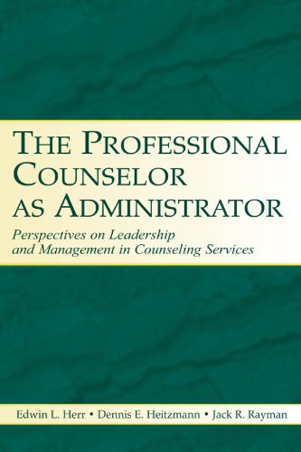 The Professional Counselor as Administrator: Perspectives on Leadership and Management of Counseling Services Across Settings