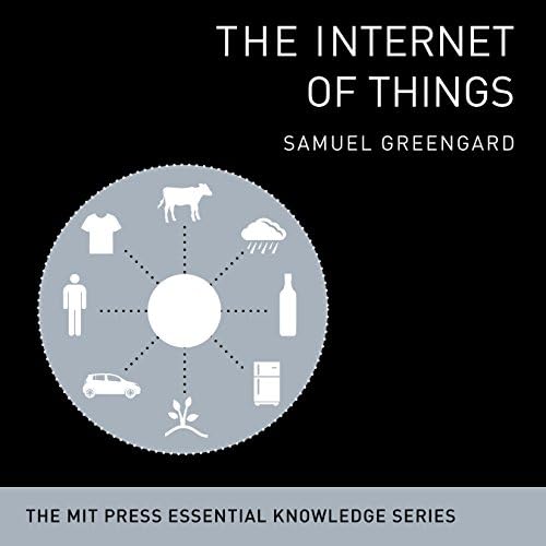 The Internet of Things: The MIT Press Essential Knowledge Series