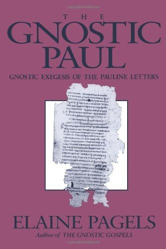 By Elaine Pagels The Gnostic Paul: Gnostic Exegesis of the Pauline Letters (Reprint)
