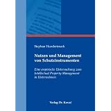 Nutzen und Management von Schutzinstrumenten: Eine empirische Untersuchung zum Intellectual Property Management in Unternehmenvon "Stephan Hundertmark"