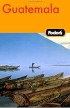 Fodor's Guatemala, 1st Edition (Fodor's Gold Guides)