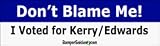 Don't Blame Me I Voted For Kerry/Edwards - Political Bumper Stickers (Large)