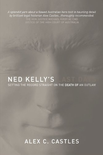 Ned Kelly's Last Days: Setting the Record Straight on the Death of an Outlaw