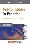 Public Affairs in Practice: A Practical Guide to Lobbying (PR in Practice): 23