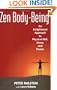 Zen Body-Being: An Enlightened Approach to Physical Skill, Grace, and Power