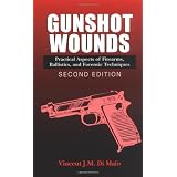 Gunshot Wounds: Practical Aspects of Firearms, Ballistics, and Forensic Techniques, SECOND EDITION