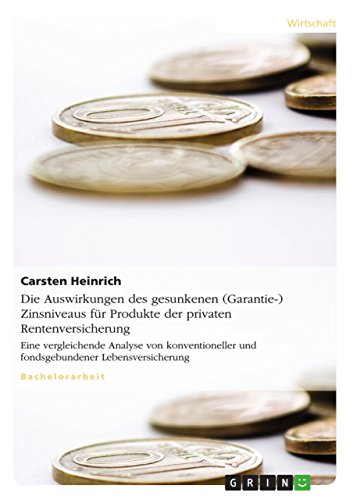 Die Auswirkungen des gesunkenen (Garantie-) Zinsniveaus für Produkte der privaten Rentenversicherung: Eine vergleichende Analyse von konventioneller und ... Lebensversicherung (German Edition)