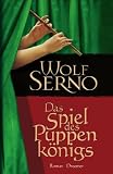 Das Spiel des Puppenk&ouml;nigs: Roman - Wolf Serno