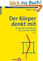 Der K�rper denkt mit. Anatomie als Ausdruck dynamischer Kr�fte