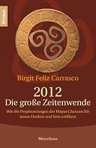 2012 - Die gro&szlig;e Zeitenwende: Wie die Prophezeiungen der Mayas Chancen f&uuml;r Neues Denken und Sein er&ouml;ffnen