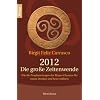 2012 - Die gro�e Zeitenwende: Wie die Prophezeiungen der Mayas Chancen f�r Neues Denken und Sein er�ffnen