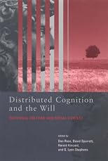 Distributed Cognition and the Will: Individual Volition and Social Context (Bradford Books)
