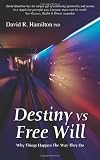 Destiny Vs Free Will: Why Things Happen The Way They Do