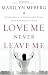 Love Me Never Leave me: Discovering the Inseparable Bond That Our Hearts Crave by Marilyn Meberg