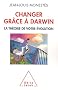 Changer gr�ce � Darwin.La th�orie de votre �volution