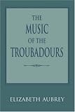 The Music of the Troubadours (Music: Scholarship and Performance)
