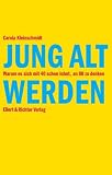 Produkt-Bild: Jung alt werden. Warum es sich mit 40 schon lohnt, an 80 zu denken