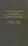 Local Government Budgeting: A Managerial Approach Gerasimos A. Gianakis, Clifford P. McCue