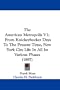 The American Metropolis V1: From Knickerbocker Days To The Present Time, New York City Life In All Its Various Phases (1897)