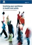 Involving your workforce in health and safety : good practice for all workplaces