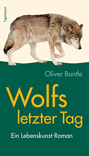 Wolfs letzter Tag: Ein Lebenskunst-Roman (German Edition)