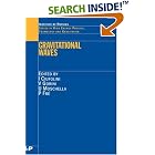 Click here to buy Gravitational Waves (Studies in High Energy Physics, Cosmology and Gravitation) by  I. Ciufolini, V. Gorini, U. Moschella, and P Fre.