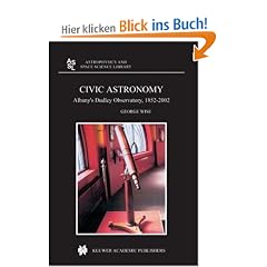 Civic Astronomy: Albany's Dudley Observatory, 1852-2002 (Astrophysics and Space Science Library)
