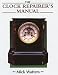 The Clock Repairer's Manual (Manual of techniques)