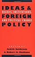 Ideas and Foreign Policy: Beliefs, Institutions, and Political Change (Cornell Studies in Political Economy)
