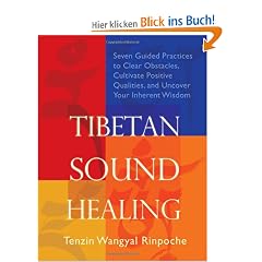 Tibetan Sound Healing: Seven Guided Practices to Clear Obstacles, Cultivate Positive Qualities, and Uncover Your Inherent Wisdom