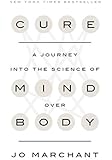 Cure: A Journey into the Science of Mind Over Body