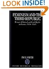 Feminism and the Third Republic: Women's Political and Civil Rights in France, 1918-1945 (Oxford Historical Monographs)