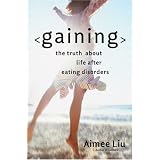Gaining: The Truth About Life After Eating Disorders