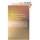 Samuel F. B. Morse His Letters and Journals Volume I by Samuel F. B. Morse