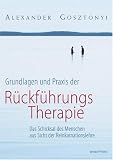 Grundlagen und Praxis der Rückführungstherapie - Das Schicksal des Menschen aus Sicht der Reinkarnationslehre