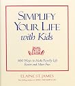 Simplify Your Life With Kids : 100 Ways to make Family Life Easier and More Fun