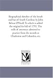 Biographical sketches of the bench and bar of South Carolina: by John Belton O\'Neall. To which is added the original fee bill of 1791. The rolls of attorneys ... the records at Charleston and Columbia, etc.