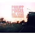 Philipp Poisel – Bis nach Toulouse Philipp Poisel – Bis nach Toulouse