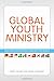 Global Youth Ministry: Reaching Adolescents Around the World (YS Academic)