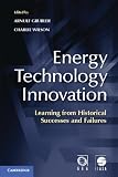 Energy technology innovation : learning from historical success and failures