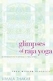 Glimpses of Raja Yoga: An Introduction to Patanjali's Yoga Sutras Glimpses of Raja Yoga: An Introduction to Patanjali's Yoga Sutras