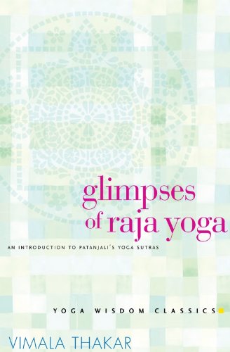Glimpses of Raja Yoga: An Introduction to Patanjali's Yoga Sutras Glimpses of Raja Yoga: An Introduction to Patanjali's Yoga Sutras