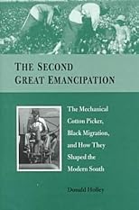 The Second Great Emancipation: The Mechanical Cotton Picker, Black Migration, and How They Shaped the Modern South