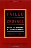 Failed Crusade: America and the Tragedy of Post-Communist Russia, Updated Edition
