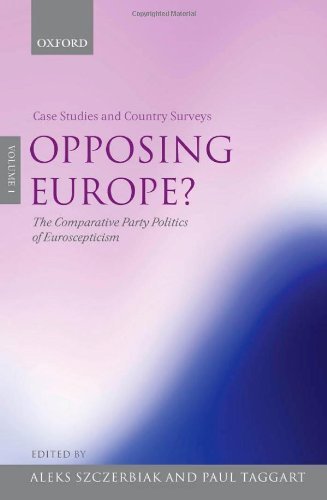 Opposing Europe? The Comparative Party Politics of Euroscepticism: Volume 1: Case Studies and Country Surveys