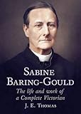 Sabine Baring-Gould : the life and work of a complete Victorian