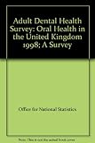 Adult dental health survey : oral health in the United Kingdom 1998 : a survey