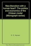 Neo-liberalism with a human face? : the politics and economics of the Chilean model