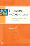 Horizons of cosmology : exploring worlds seen and unseen