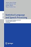 Statistical language and speech processing : first international conference, SLSP 2013, Tarragona, Spain, July 29-31, 2013 proceedings